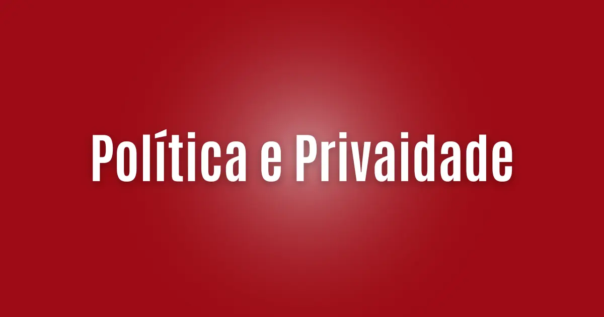 Política e Privacidade 